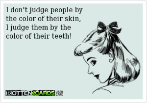 Funny quote – I dont judge people by skin color