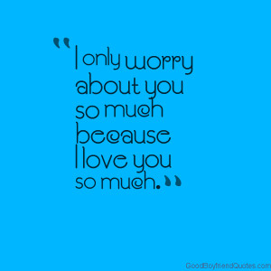 Worry Because I Love You