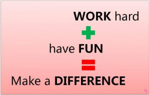 Work Hard, Have Fun, Make a Difference.