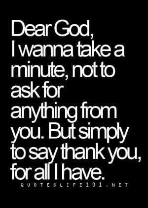 Dear god i wanna take a minute not to ask for anything from you but ...