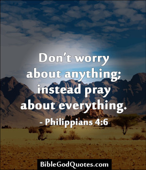 ... Worry About Anything Instead Pray About Everything - Worry Quote