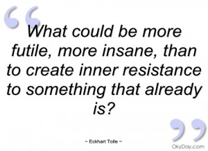 what could be more futile eckhart tolle