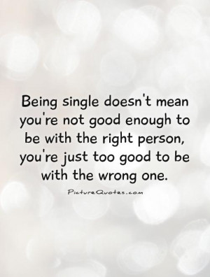 Being single doesn't mean you're not good enough to be with the right ...