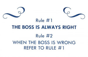 places of work, there is only one rule – “The Boss is Always Right ...