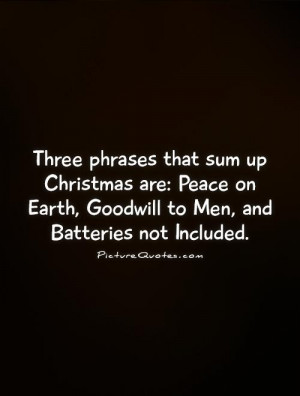 Three phrases that sum up Christmas are: Peace on Earth, Goodwill to ...