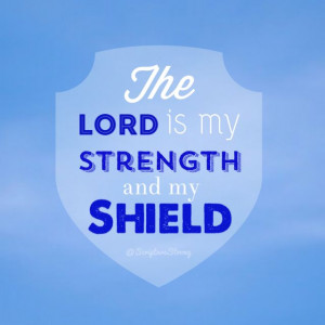 Psalm 28:7 | The LORD is my strength and my shield; My heart trusts in ...