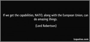 ... along with the European Union, can do amazing things. - Lord Robertson
