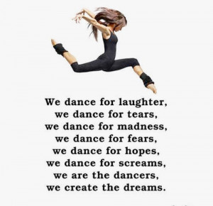 We dance for laughter, we dance for tears