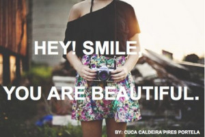 Hey smile you are beautiful