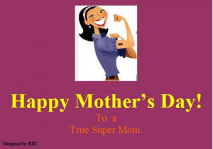 Mother's Day Quotes: Happy Mother's Day to a True Super Mom - Sayings ...