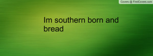 Im southern born and bread Profile Facebook Covers