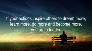 ... more, do more and become more, you are a leader. – John Quincy Adams