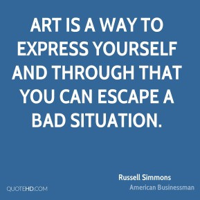 Art is a way to express yourself and through that you can escape a bad ...