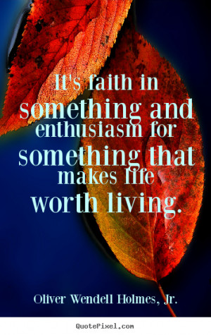 ... something and enthusiasm for something that makes life worth living