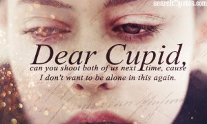 Sad Single Quotes For Girls Dear Cupid can you shoot both
