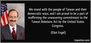 with the people of Taiwan and their democratic ways, and I am proud ...