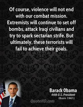 Of course, violence will not end with our combat mission. Extremists ...