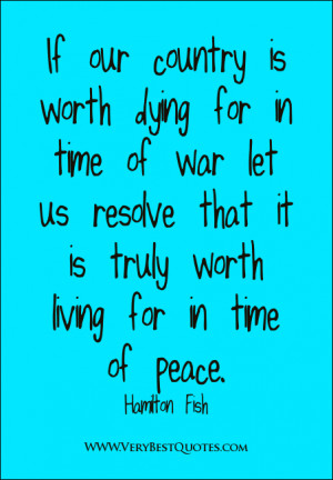 If our country is worth dying for in time of war let us resolve that ...