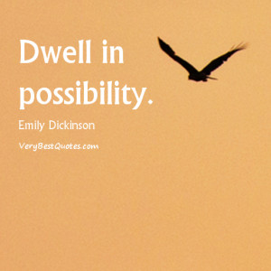 Dwell in possibility – Emily Dickinson Quotes