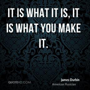 James Durbin It is what it is it is what you make it