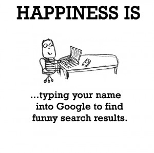 Happiness is, typing your name into Google to find funny search ...