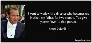 quote-i-want-to-work-with-a-director-who-becomes-my-brother-my-father ...