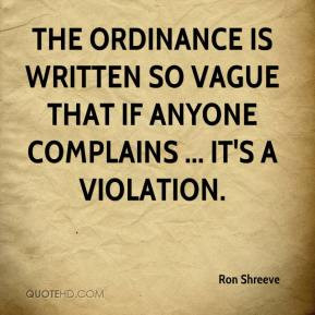 The ordinance is written so vague that if anyone complains ... it's a ...
