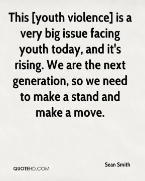 This [youth violence] is a very big issue facing youth today, and it's ...