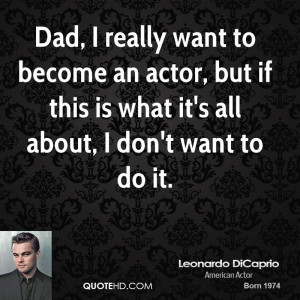 Dad, I really want to become an actor, but if this is what it's all ...