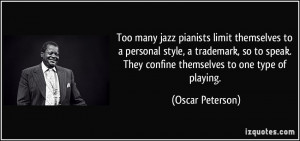 many jazz pianists limit themselves to a personal style, a trademark ...