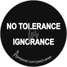 no tolerance for ignorance quote