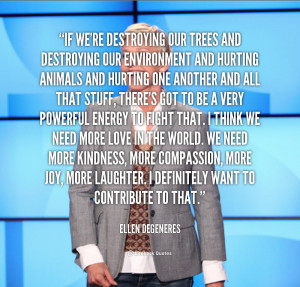 quote-Ellen-DeGeneres-if-were-destroying-our-trees-and-destroying-4 ...