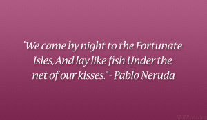 We came by night to the Fortunate Isles, And lay like fish Under the ...