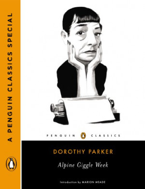 Dorothy Parker – Alpine Giggle Week , A Penguin Classics Specials