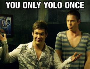 Workaholics - You only YOLO once