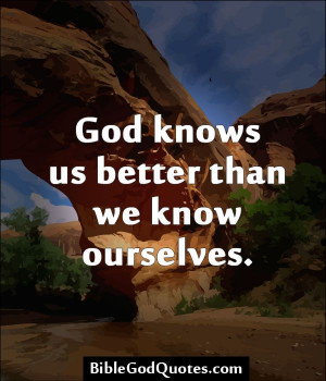 god knows us better than we know ourselves http biblegodquotes com god ...