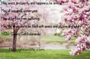 ... be filled with peace and joy,love and light. ~Shri Swami Satchidananda
