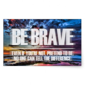Be Brave - Motivational Quote Sticker