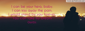 can be your hero, baby.I can kiss Profile Facebook Covers