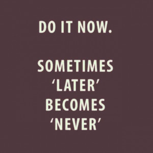 Do It Now - #Quote