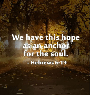 Hope anchors the soul