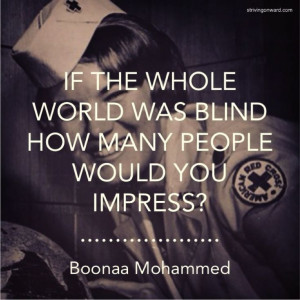 world was blind how many people would you impress?