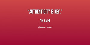 authenticity quotes source http quotes lifehack org quote timkaine ...