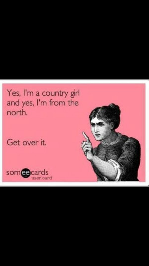 Northern country girl its a way of life not where your from