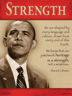 ... patchwork heritage is a strength, not a weakness. - Barack Obama More