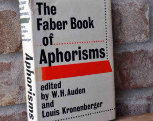 ... Book of Aphorisms edited by W. H. Auden and Louis Kronenberger, 1962