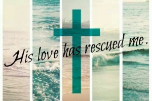 God's love has rescued me