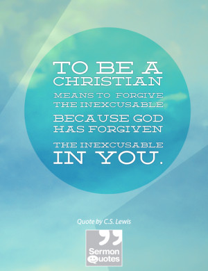 ... inexcusable because God has forgiven the inexcusable in your. — C.S