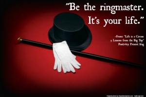 ... circus without a ringmaster. And today’s quote speaks a simple truth