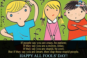... Are Crazy Be Patient If They Say You Are A Moron - April Fool Quote